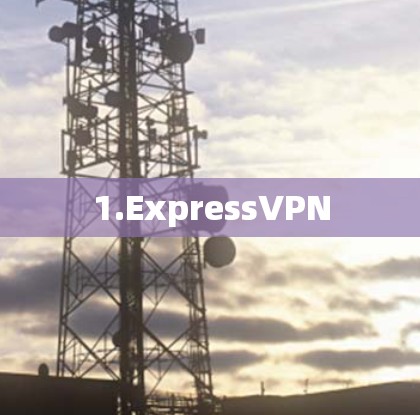 1.ExpressVPN 1.ExpressVPN