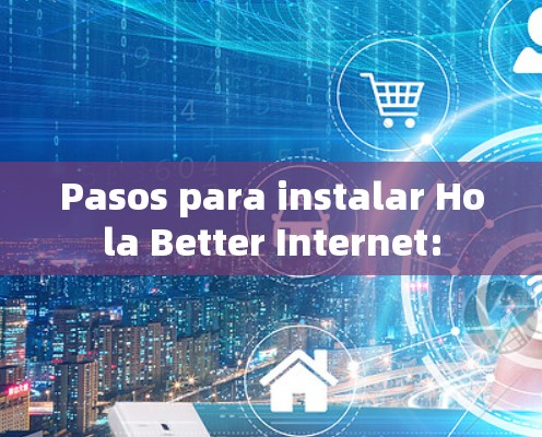 Pasos para instalar Hola Better Internet: